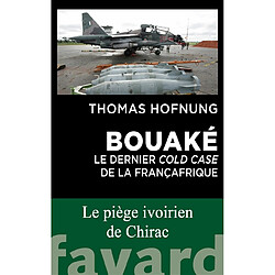 Bouaké : le dernier cold case de la Françafrique : le piège ivoirien de Chirac - Occasion