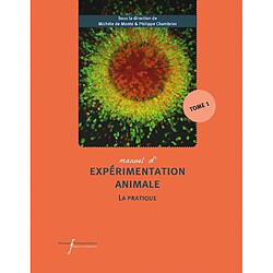 Manuel d'expérimentation animale. La pratique. Vol. 1. Travailler avec les rongeurs, les lapins, les carnivores, les oiseaux