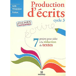 Production d'écrits cycle 3 : 7 projets pour aider à la rédaction de textes