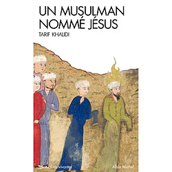 Un musulman nommé Jésus : dits et récits dans la littérature islamique