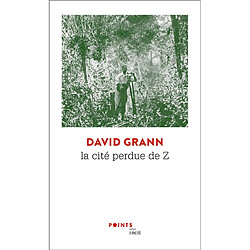 La cité perdue de Z : une expédition légendaire au coeur de l'Amazonie : récit