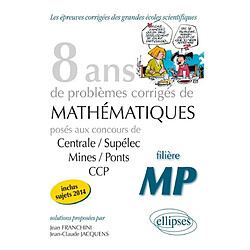 8 ans de problèmes corrigés de mathématiques : posés aux concours Centrale-Supélec, Mines-Ponts, CCP, 2007-2014 : filière MP - Occasion