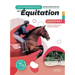 Les fondamentaux de l'équitation : galops 5 à 7 : toutes les connaissances, questions-réponses