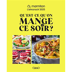 Qu'est-ce qu'on mange ce soir ? : l'almanach Marmiton 2025