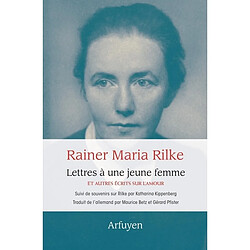 Lettres à une jeune femme : et autres écrits sur l'amour. Souvenirs sur Rilke