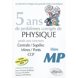 5 ans de problèmes corrigés de physique posés aux concours de Mines-Ponts, Centrale-Supélec, CCP 2007-2011 : filière MP - Occasion