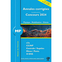 Physique, modélisation, chimie MP : annales corrigées des problèmes posés aux concours 2024 : e3a, CCINP, Centrale-Supélec, Mines-Ponts, X-ENS