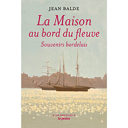 La maison au bord du fleuve : souvenirs bordelais. Au pays girondin. Une enfance de Rosa Bonheur - Occasion