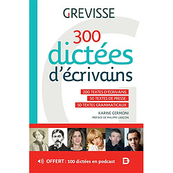 300 dictées d'écrivains : 200 textes d'écrivains, 50 textes de presse, 50 textes grammaticaux