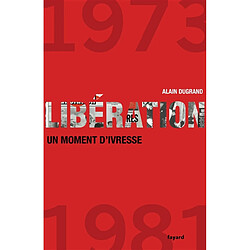 Libération (1973-1981) : un moment d'ivresse - Occasion