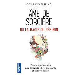 Ame de sorcière ou La magie du féminin : pour expérimenter une féminité libre, puissante et bienveillante