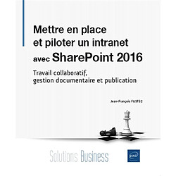 Mettre en place et piloter un intranet avec SharePoint 2016 : travail collaboratif, gestion documentaire et publication - Occasion