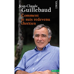 Comment je suis redevenu chrétien - Occasion