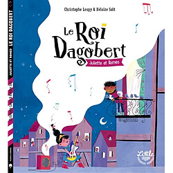 Le roi Dagobert. Juliette et Roméo