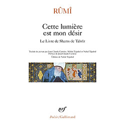 Cette lumière est mon désir : le livre de Shams de Tabrîz