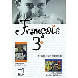 Français, 3e, séquences et expressions : textes, images, pratique de la langue