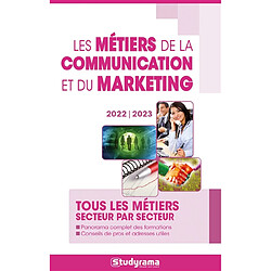 Les métiers de la communication et du marketing : tous les métiers secteur par secteur : panorama complet des formations, conseils de pros et adresses utiles, 2022-2023 - Occasion