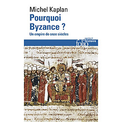 Pourquoi Byzance ? : un empire de onze siècles