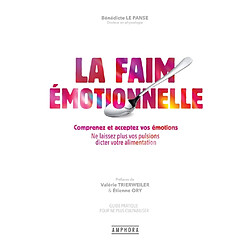 La faim émotionnelle, comprenez et acceptez vos émotions : ne laissez plus vos pulsions dicter votre alimentation : guide pratique pour ne plus culpabiliser - Occasion