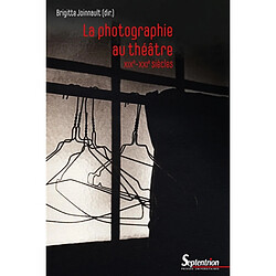 La photographie au théâtre : XIXe-XXIe siècles