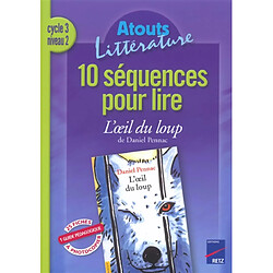 10 séquences pour lire L'oeil du loup de Daniel Pennac, cycle 3 niveau 2 - Occasion