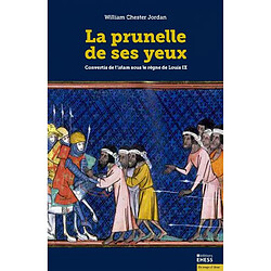 La prunelle de ses yeux : convertis de l'islam sous le règne de Louis IX