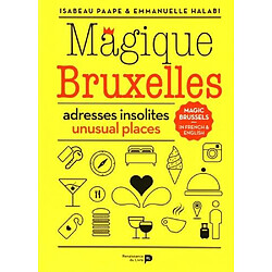 Magique Bruxelles : adresses insolites. Magic Brussels : unusual places