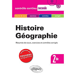 Histoire géographie 2de : résumés de cours, exercices et contrôles corrigés : conforme au nouveau programme