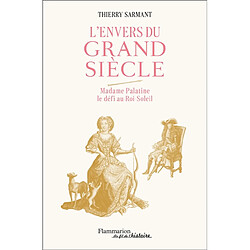 L'envers du Grand Siècle : Madame Palatine, le défi au Roi-Soleil