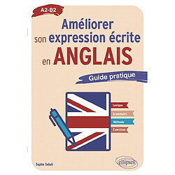 Améliorer son expression écrite en anglais : A2-B2 : guide pratique