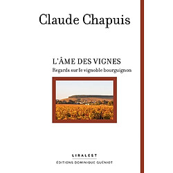 L'âme des vignes : regards sur le vignoble bourguignon