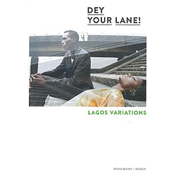 Dey your lane ! : Lagos variations : exposition, Bruxelles, Bozar, Palais des beaux-arts, du 17 juin au 4 septembre 2016