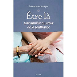 Etre là : une lumière au cœur de la souffrance - Occasion