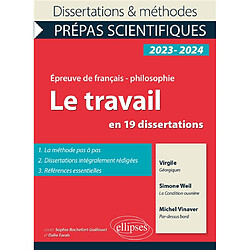 Le travail en 19 dissertations : Virgile, Les Géorgiques ; Simone Weil, La condition ouvrière (extraits) ; Michel Vinaver, Par-dessus bord (version hyper-brève) : épreuve de français-philosophie, prépas scientifiques, concours 2023-2024 - Occasion