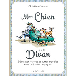 Mon chien sur le divan : décrypter les tocs et autres troubles de votre fidèle compagnon ! - Occasion