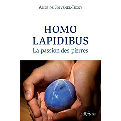 Homo lapidibus : la passion des pierres