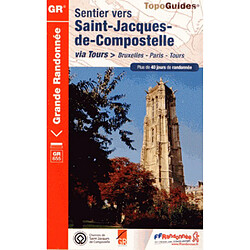 Sentier vers Saint-Jacques-de-Compostelle. Via Tours : Bruxelles-Paris-Tours : plus de 40 jours de randonnée