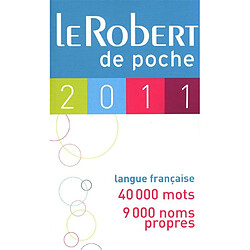 Le Robert de poche 2011 : langue française, 40.000 mots, 9.000 noms propres