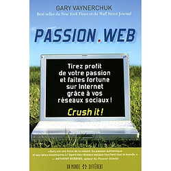 Passion.web : tirez profit de votre passion et faites fortune sur Internet ! : crush it ! - Occasion