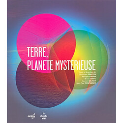 Terre, planète mystérieuse