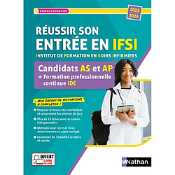 Réussir son entrée en IFSI, Institut de formation en soins infirmiers : candidats AS et AP + formation professionnelle continue IDE : 2025-2026