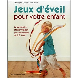 Jeux d'éveil pour votre enfant : le savoir-faire Steiner-Waldorf pour les enfants de 2 à 4 ans