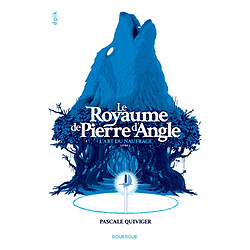 Le royaume de Pierre d'Angle. Vol. 1. L'art du naufrage