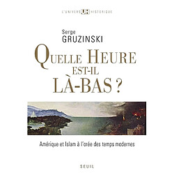 Quelle heure est-il là-bas ? : Amérique et islam à l'orée des Temps modernes