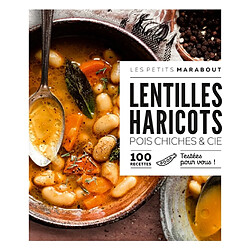 Lentilles, haricots, pois chiches & Cie : 100 recettes : testées pour vous !