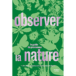 Observer la nature : le guide du promeneur : + de 350 sujets entre faune et flore