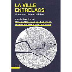 La ville entrelacs : littérature, histoire, peinture - Occasion