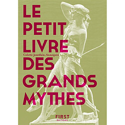 Le petit livre des grands mythes : 50 mythes gréco-romains racontés et expliqués