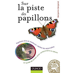 Sur la piste des papillons : papillons d'ici et d'ailleurs, sachez les reconnaître : un guide de terrain pour comprendre la nature - Occasion