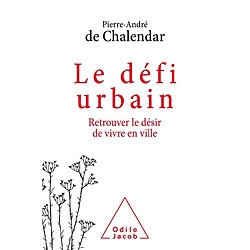 Le défi urbain : retrouver le désir de vivre en ville - Occasion